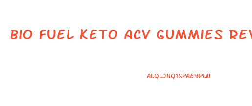 Bio Fuel Keto Acv Gummies Reviews