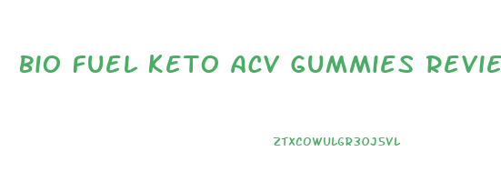 Bio Fuel Keto Acv Gummies Reviews