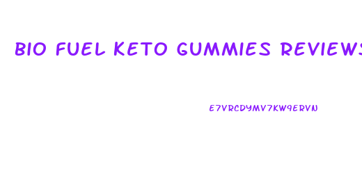 Bio Fuel Keto Gummies Reviews