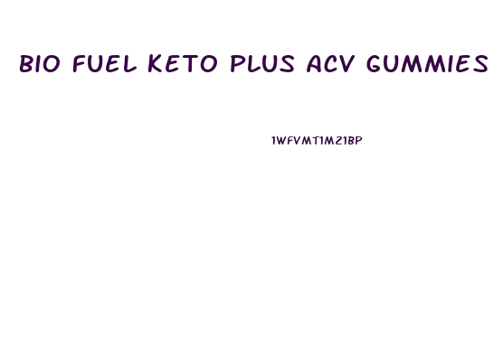 Bio Fuel Keto Plus Acv Gummies