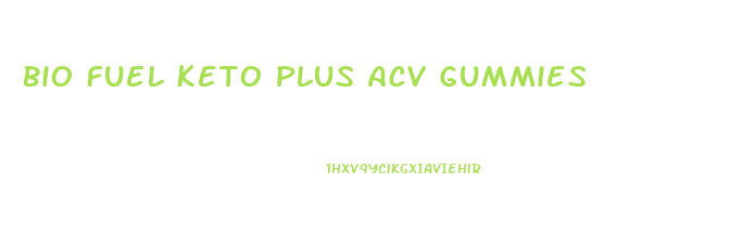 Bio Fuel Keto Plus Acv Gummies