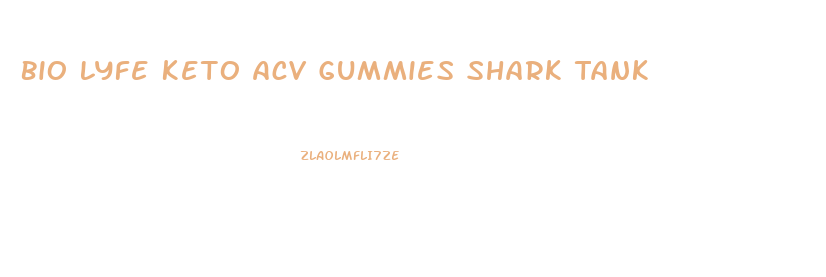 Bio Lyfe Keto Acv Gummies Shark Tank