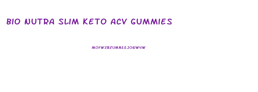 Bio Nutra Slim Keto Acv Gummies