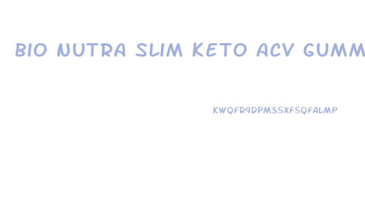 Bio Nutra Slim Keto Acv Gummies