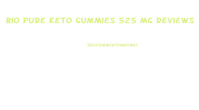 Bio Pure Keto Gummies 525 Mg Reviews