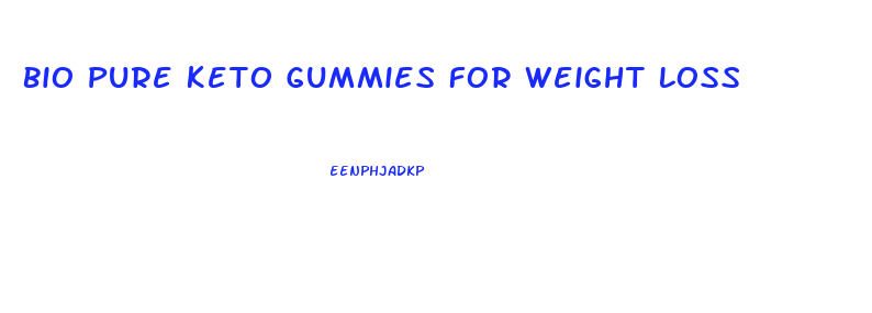 Bio Pure Keto Gummies For Weight Loss