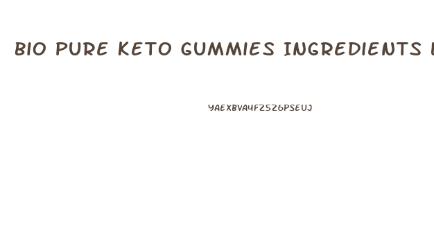 Bio Pure Keto Gummies Ingredients List