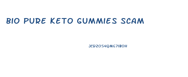 Bio Pure Keto Gummies Scam