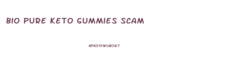 Bio Pure Keto Gummies Scam