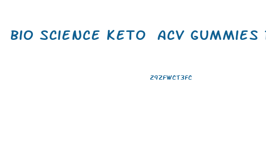 Bio Science Keto Acv Gummies Reviews