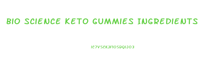 Bio Science Keto Gummies Ingredients