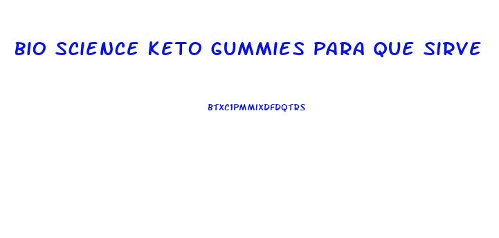 Bio Science Keto Gummies Para Que Sirve