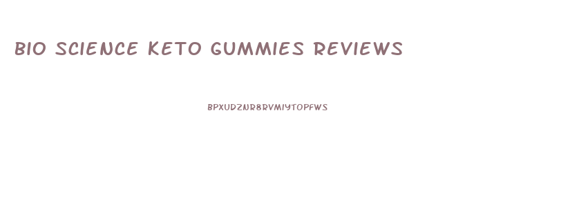 Bio Science Keto Gummies Reviews