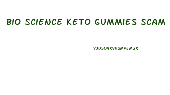 Bio Science Keto Gummies Scam
