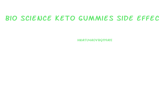 Bio Science Keto Gummies Side Effects