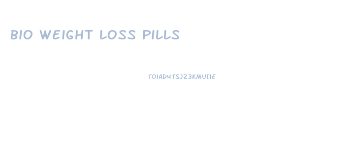 Bio Weight Loss Pills