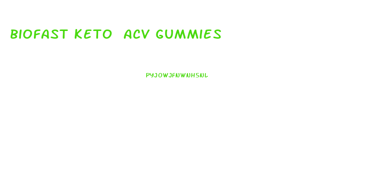 Biofast Keto Acv Gummies