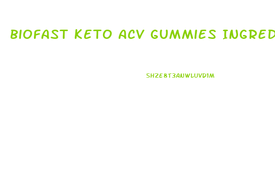 Biofast Keto Acv Gummies Ingredients