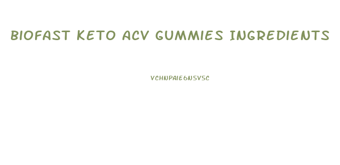 Biofast Keto Acv Gummies Ingredients