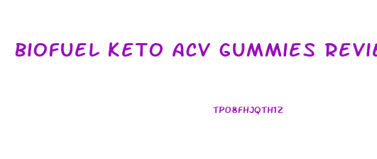 Biofuel Keto Acv Gummies Reviews
