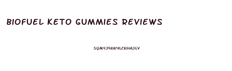 Biofuel Keto Gummies Reviews