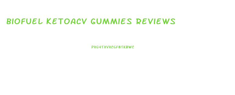 Biofuel Ketoacv Gummies Reviews