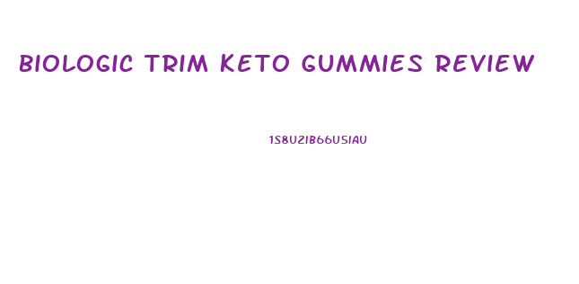 Biologic Trim Keto Gummies Review