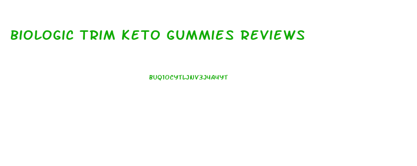 Biologic Trim Keto Gummies Reviews