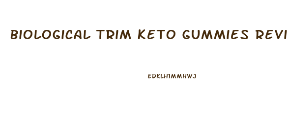 Biological Trim Keto Gummies Reviews