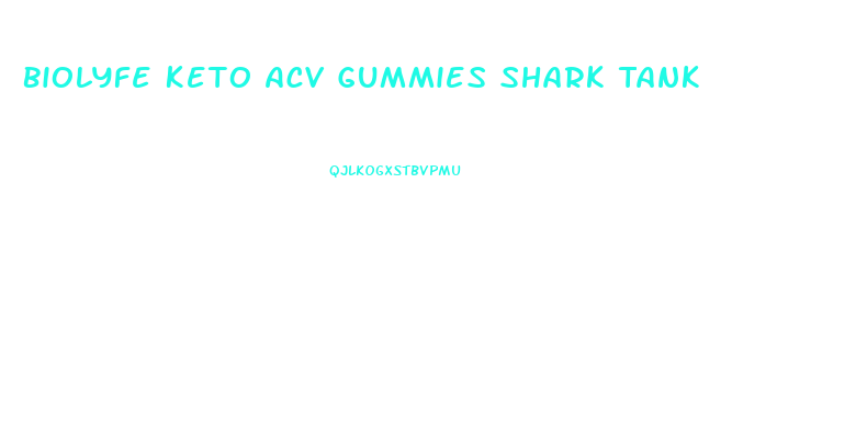Biolyfe Keto Acv Gummies Shark Tank