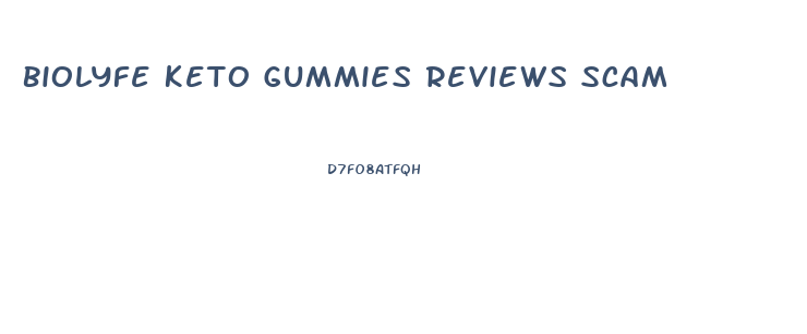 Biolyfe Keto Gummies Reviews Scam