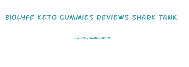 Biolyfe Keto Gummies Reviews Shark Tank