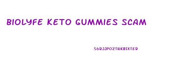 Biolyfe Keto Gummies Scam