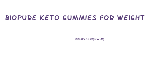 Biopure Keto Gummies For Weight Loss