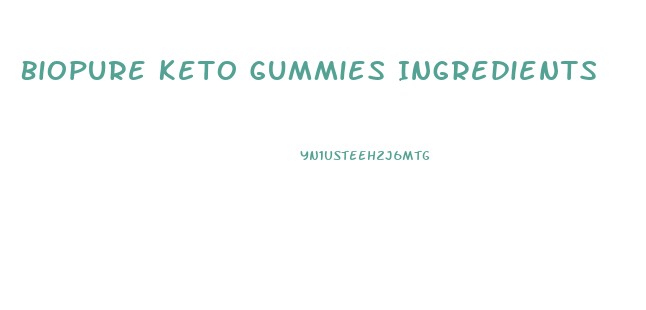 Biopure Keto Gummies Ingredients