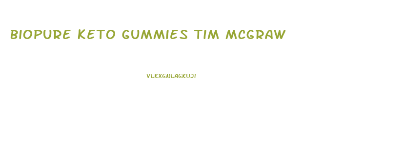 Biopure Keto Gummies Tim Mcgraw