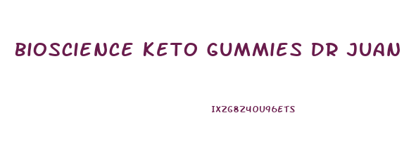 Bioscience Keto Gummies Dr Juan