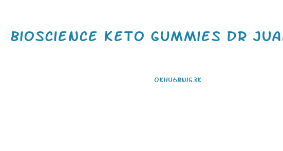 Bioscience Keto Gummies Dr Juan Rivera