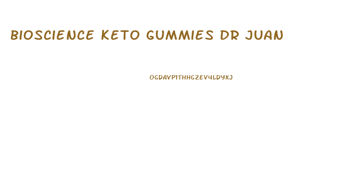 Bioscience Keto Gummies Dr Juan