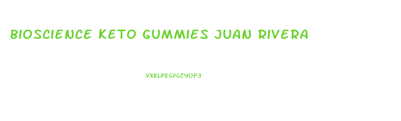 Bioscience Keto Gummies Juan Rivera