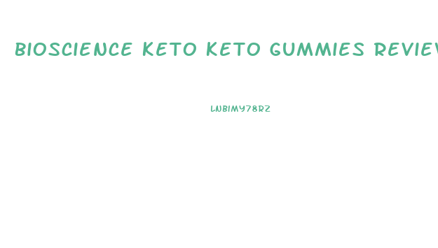 Bioscience Keto Keto Gummies Reviews