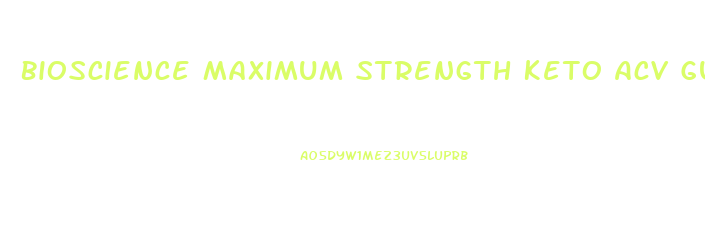 Bioscience Maximum Strength Keto Acv Gummies