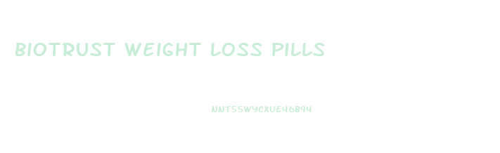 Biotrust Weight Loss Pills