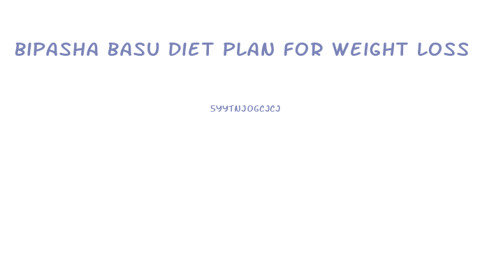 Bipasha Basu Diet Plan For Weight Loss