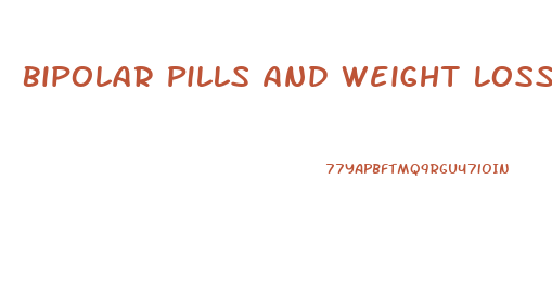 Bipolar Pills And Weight Loss