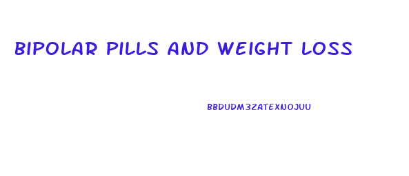 Bipolar Pills And Weight Loss