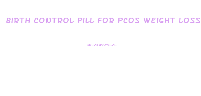 Birth Control Pill For Pcos Weight Loss